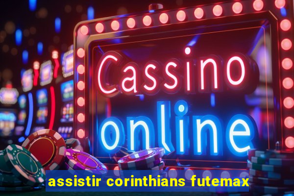 assistir corinthians futemax